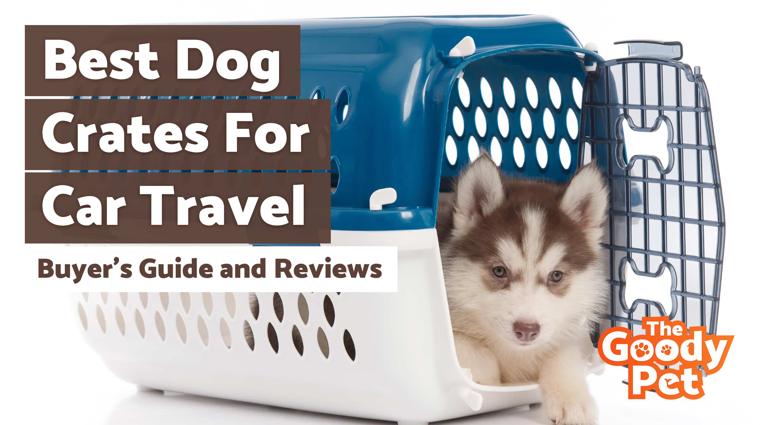 Best Dog Car Crates & Carriers With Your Furry Friend – Our 2019 Reviews & Top Picks