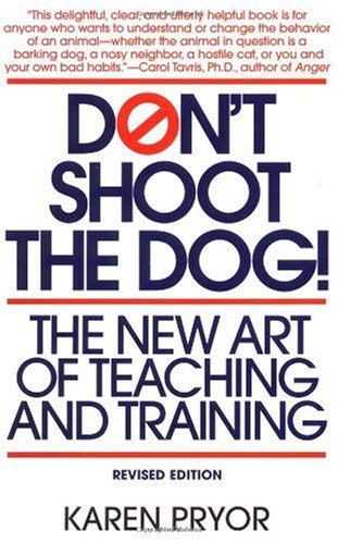 Don't Shoot the Dog!: The New Art of Teaching and Training