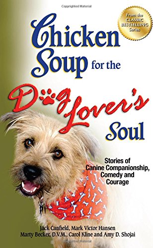 Chicken Soup for the Dog Lover's Soul: Stories of Canine Companionship, Comedy and Courage (Chicken...