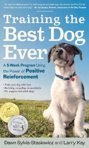 Training the Best Dog Ever: A 5-Week Program Using the Power of Positive Reinforcement