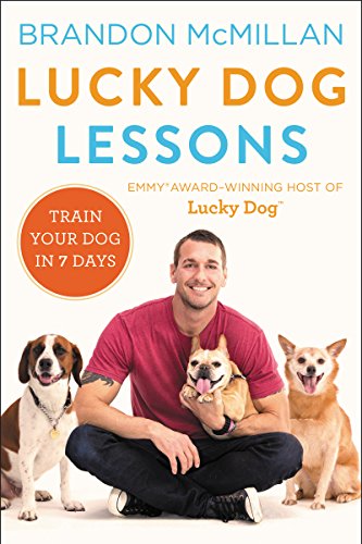 Lucky Dog Lessons: From Renowned Expert Dog Trainer and Host of Lucky Dog: Reunions