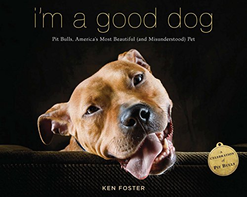 I'm a Good Dog: Pit Bulls, America’s Most Beautiful (and Misunderstood) Pet