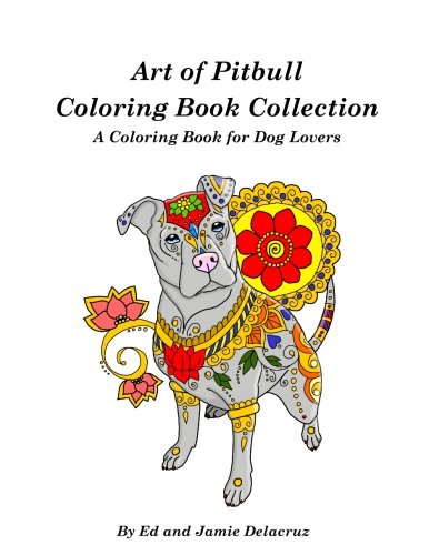 Art of Pitbull Coloring Book Collection - A Coloring Book for Dog Lovers